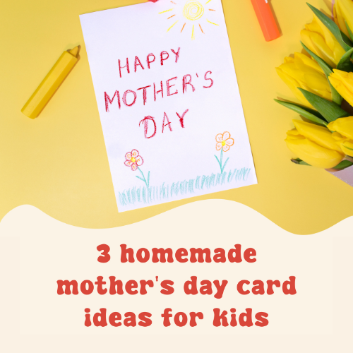 get crafty: 3 homemade mother's day card ideas for kids